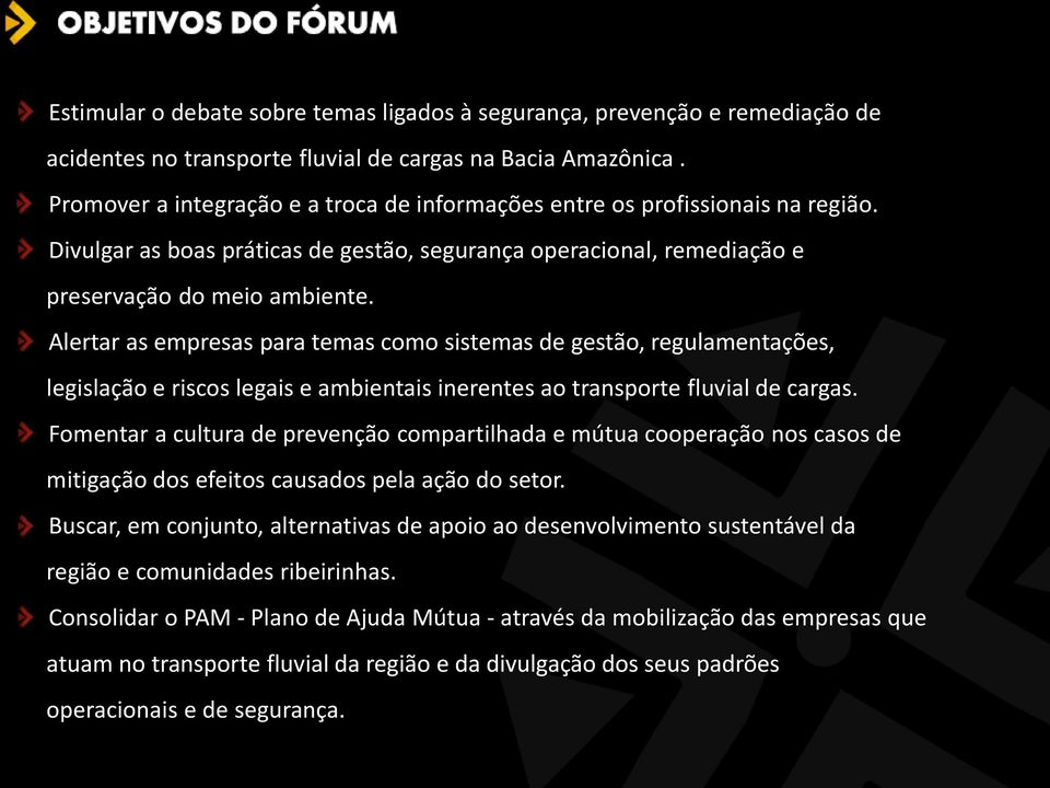 Alertar as empresas para temas como sistemas de gestão, regulamentações, legislação e riscos legais e ambientais inerentes ao transporte fluvial de cargas.