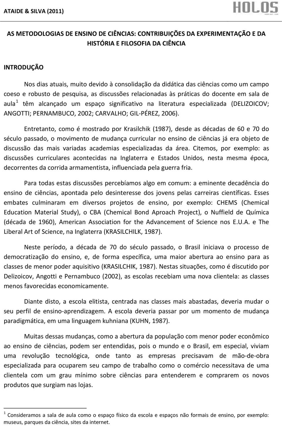 PERNAMBUCO, 2002; CARVALHO; GIL-PÉREZ, 2006).