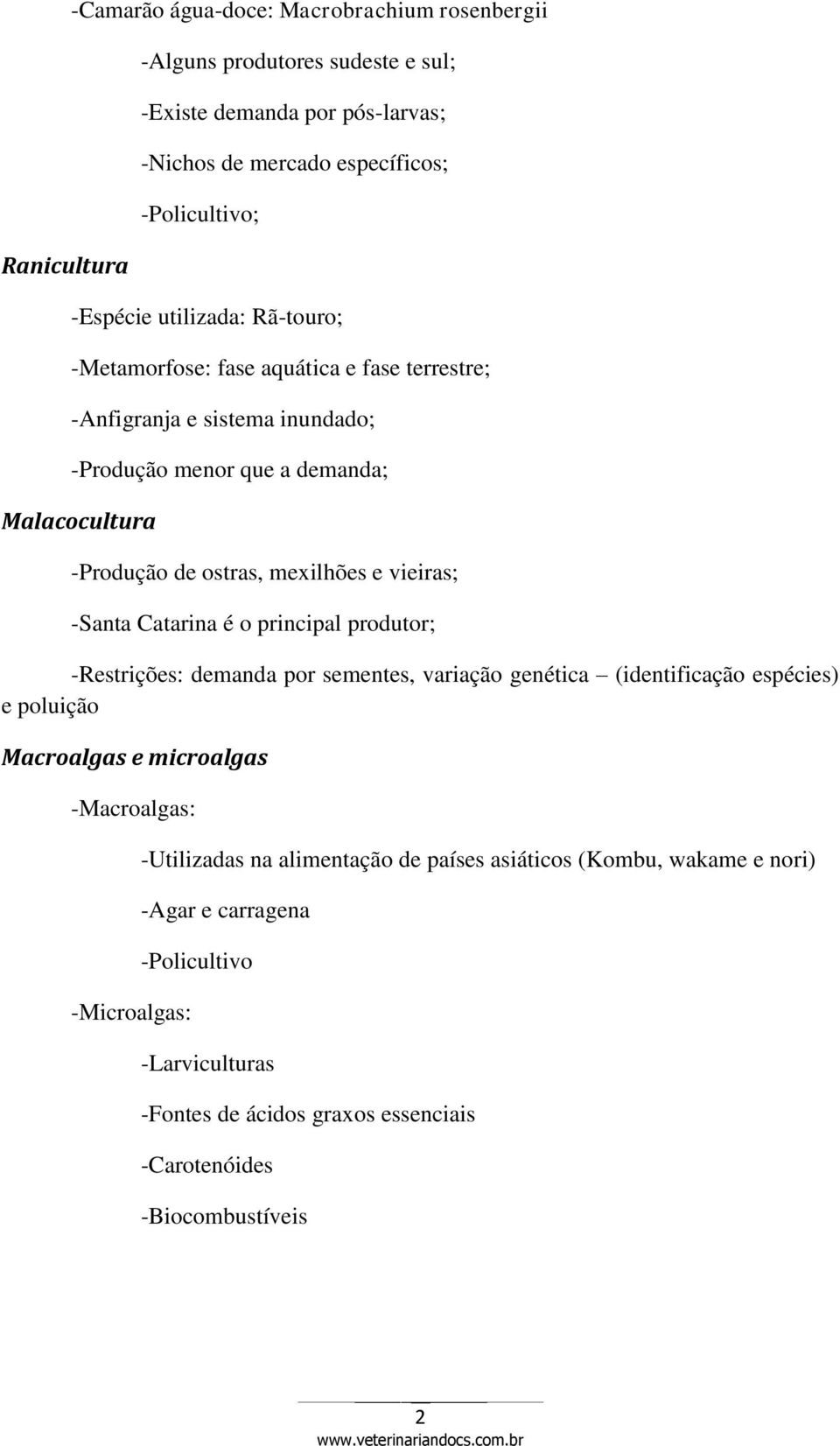 vieiras; -Santa Catarina é o principal produtor; -Restrições: demanda por sementes, variação genética (identificação espécies) e poluição Macroalgas e microalgas -Macroalgas: