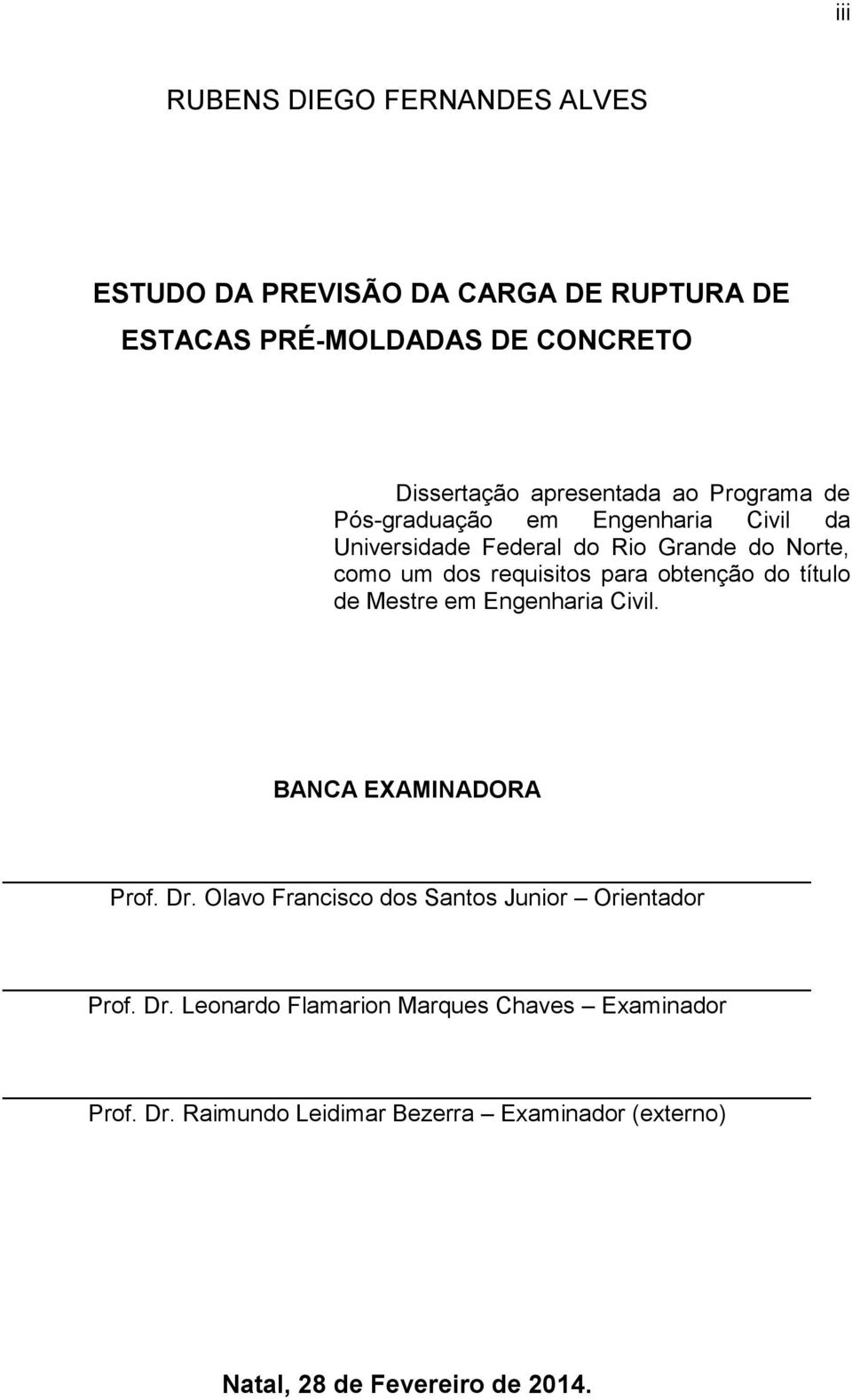 requisitos para obtenção do título de Mestre em Engenharia Civil. BANCA EXAMINADORA Prof. Dr.