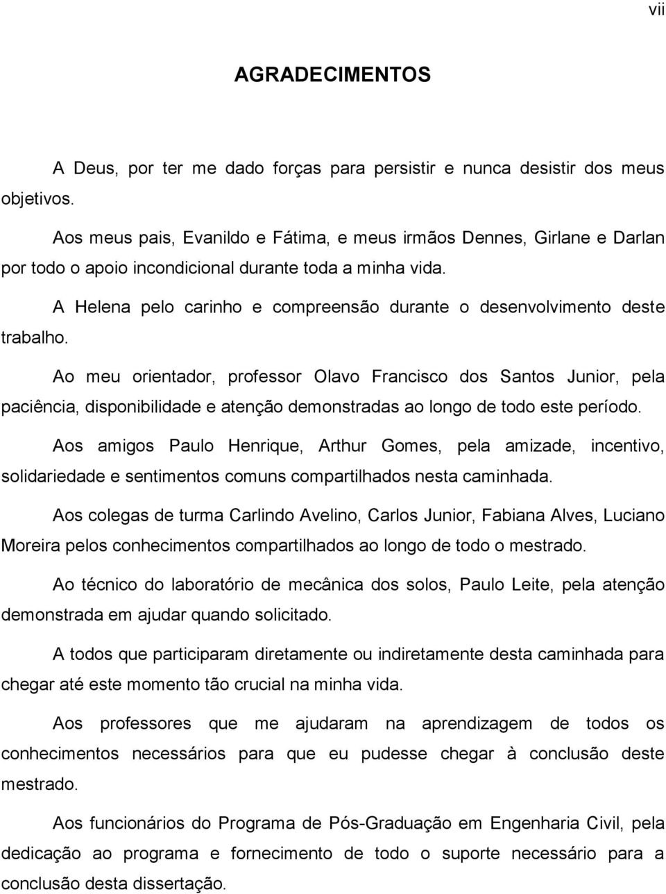 A Helena pelo carinho e compreensão durante o desenvolvimento deste trabalho.