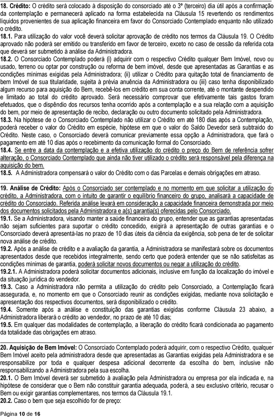 .1. Para utilização do valor você deverá solicitar aprovação de crédito nos termos da Cláusula 19.