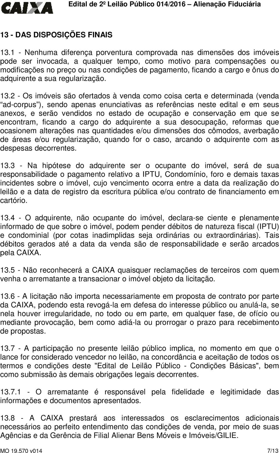 ficando a cargo e ônus do adquirente a sua regularização. 13.