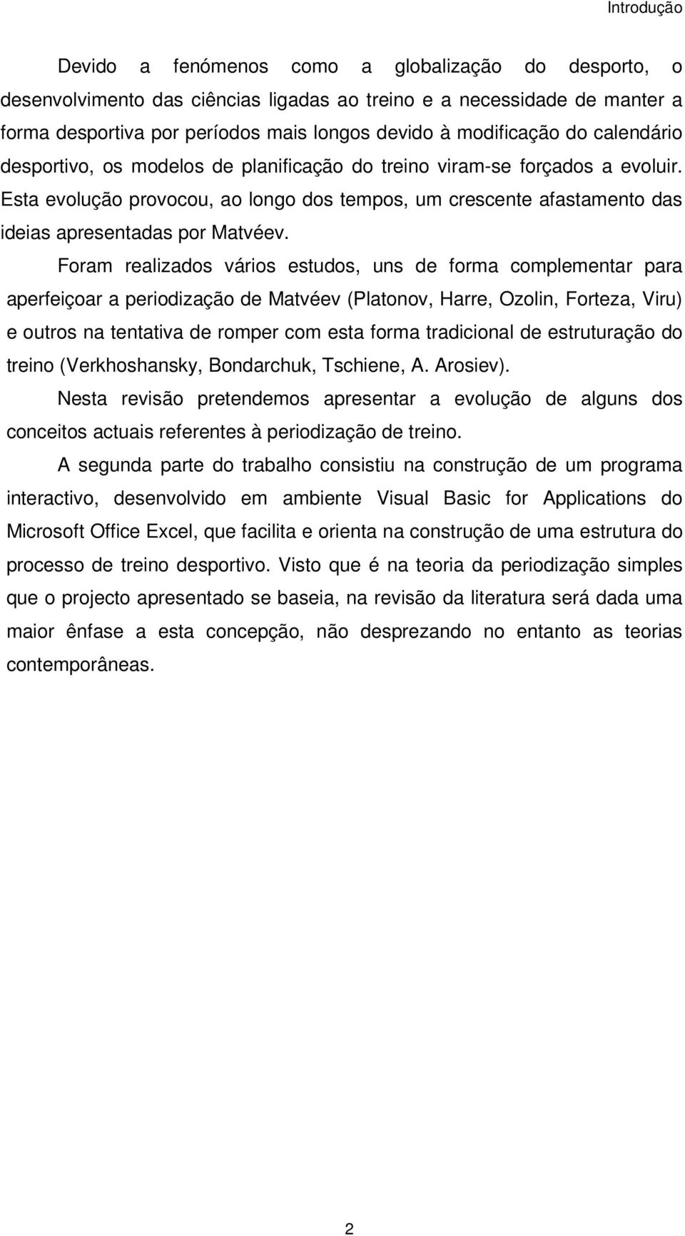 Esta evolução provocou, ao longo dos tempos, um crescente afastamento das ideias apresentadas por Matvéev.