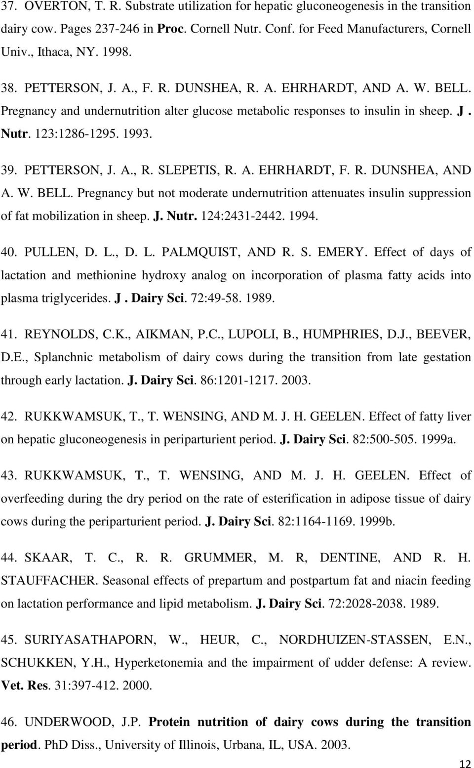 A. EHRHARDT, F. R. DUNSHEA, AND A. W. BELL. Pregnancy but not moderate undernutrition attenuates insulin suppression of fat mobilization in sheep. J. Nutr. 124:2431-2442. 1994. 40. PULLEN, D. L.