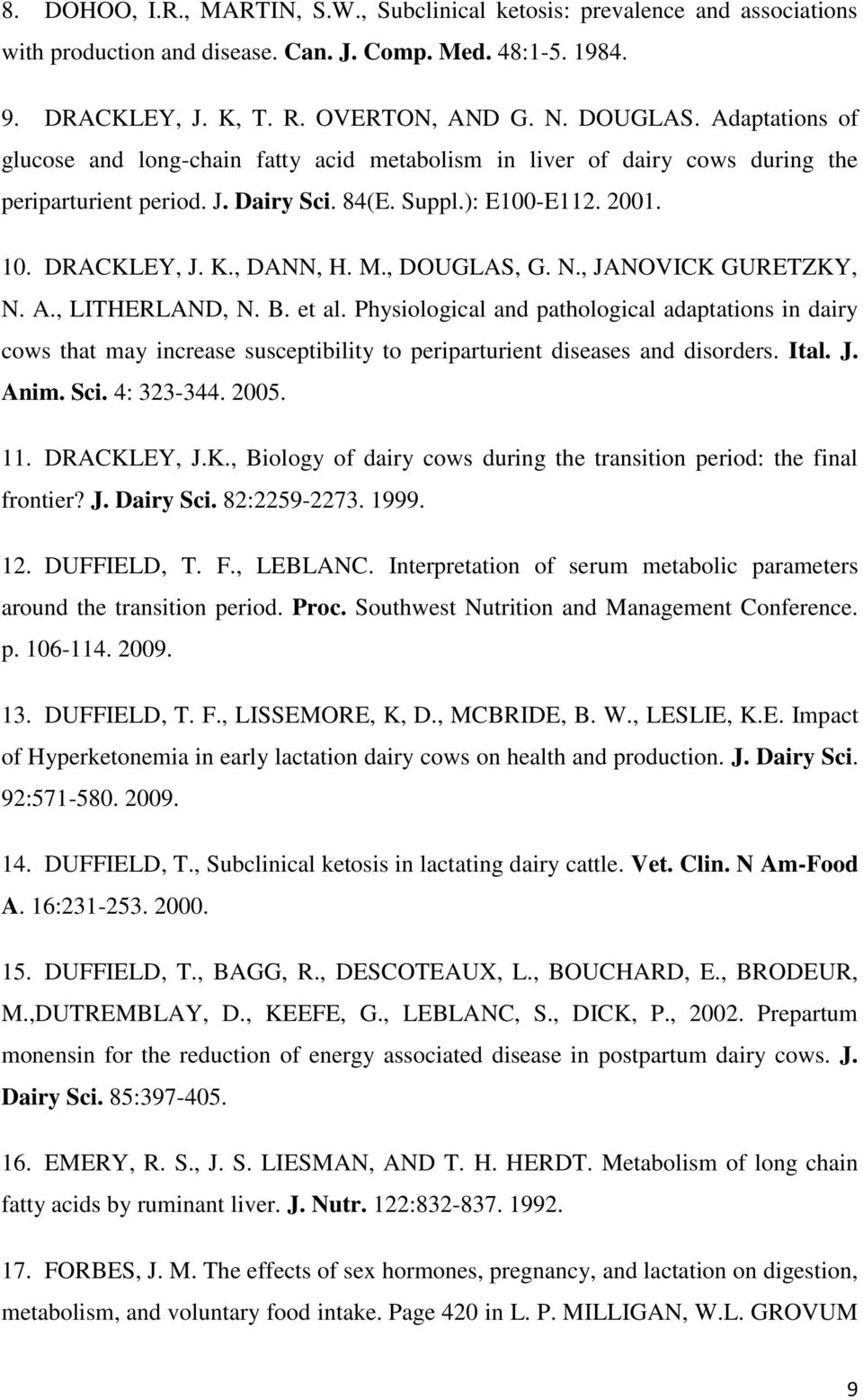 , DOUGLAS, G. N., JANOVICK GURETZKY, N. A., LITHERLAND, N. B. et al. Physiological and pathological adaptations in dairy cows that may increase susceptibility to periparturient diseases and disorders.