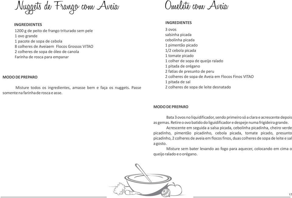 3 ovos salsinha picada cebolinha picada 1 pimentão picado 1/2 cebola picada 1 tomate picado 1 colher de sopa de queijo ralado 1 pitada de orégano 2 fatias de presunto de peru 2 colheres de sopa de