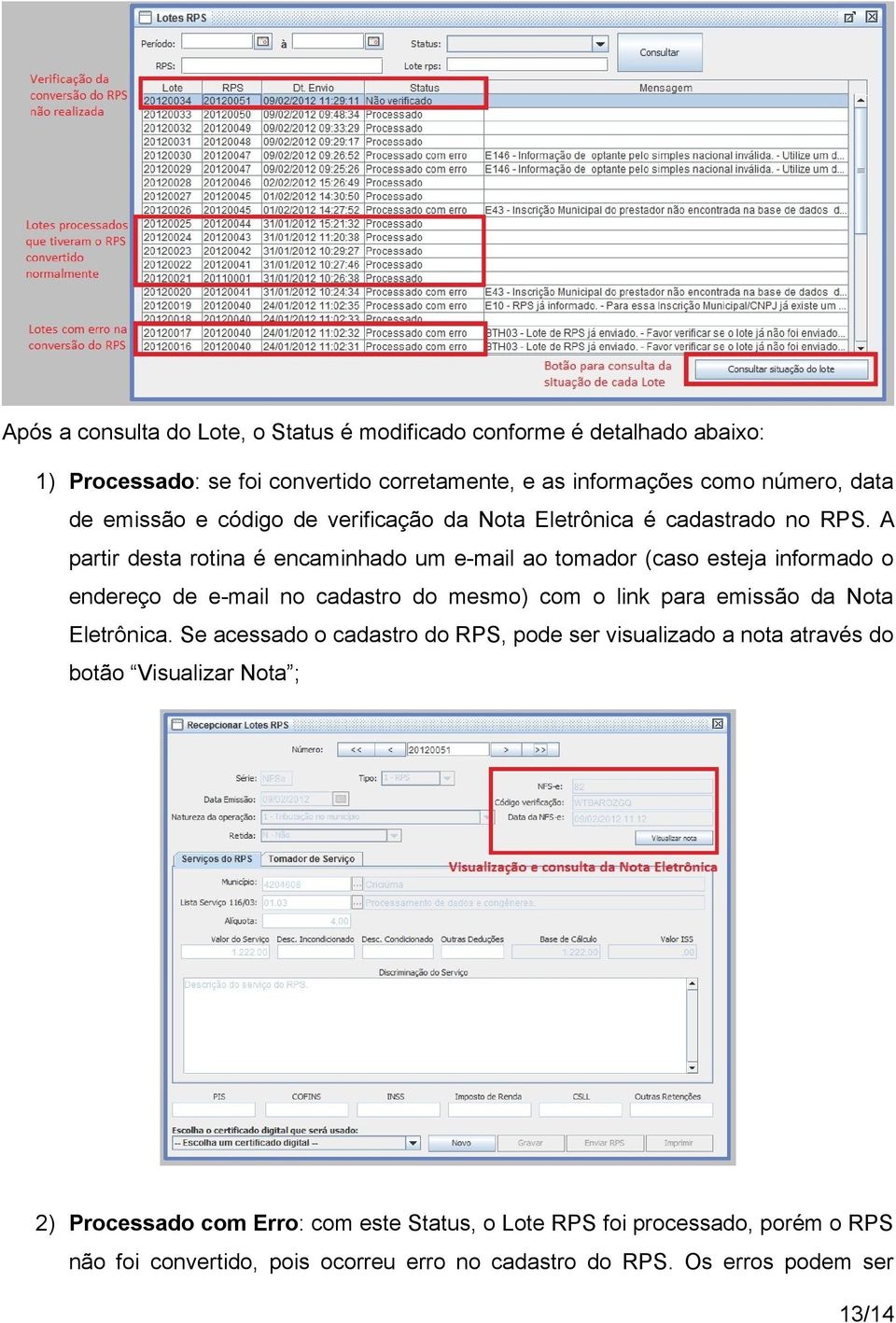 A partir desta rotina é encaminhado um e-mail ao tomador (caso esteja informado o endereço de e-mail no cadastro do mesmo) com o link para emissão da Nota