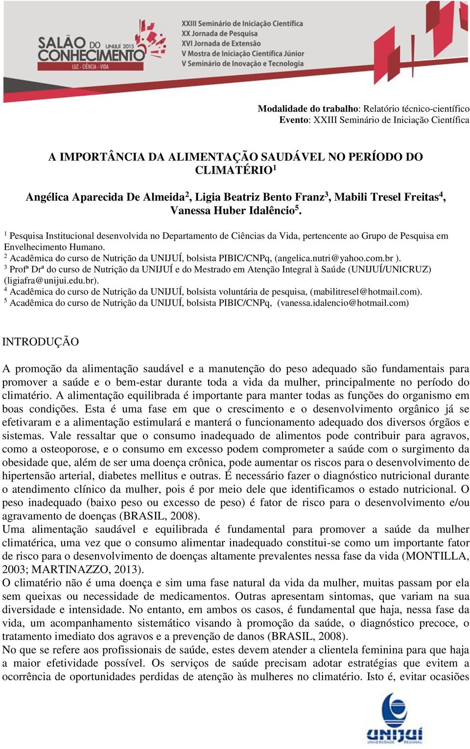 2 Acadêmica do curso de Nutrição da UNIJUÍ, bolsista PIBIC/CNPq, (angelica.nutri@yahoo.com.br ).