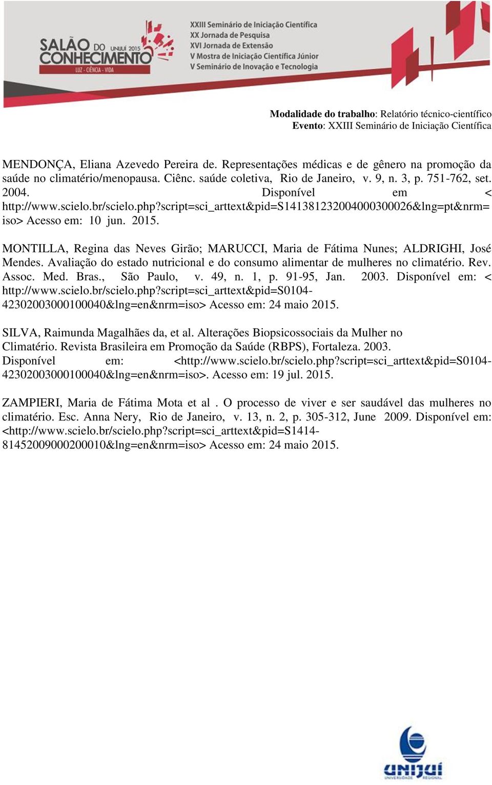 MONTILLA, Regina das Neves Girão; MARUCCI, Maria de Fátima Nunes; ALDRIGHI, José Mendes. Avaliação do estado nutricional e do consumo alimentar de mulheres no climatério. Rev. Assoc. Med. Bras.