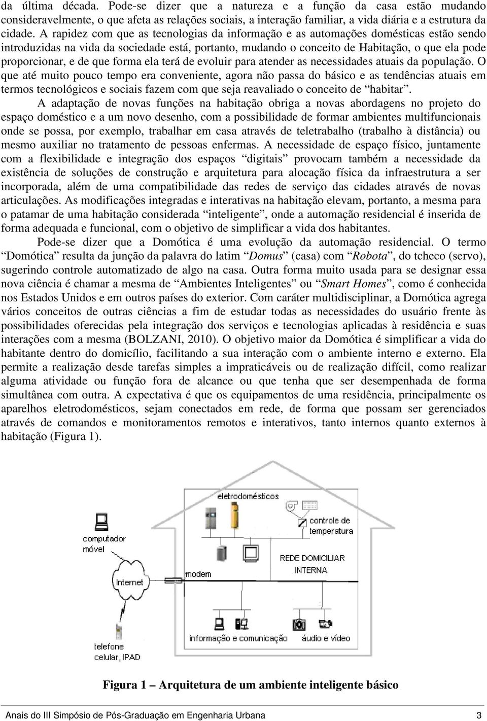 de que forma ela terá de evoluir para atender as necessidades atuais da população.