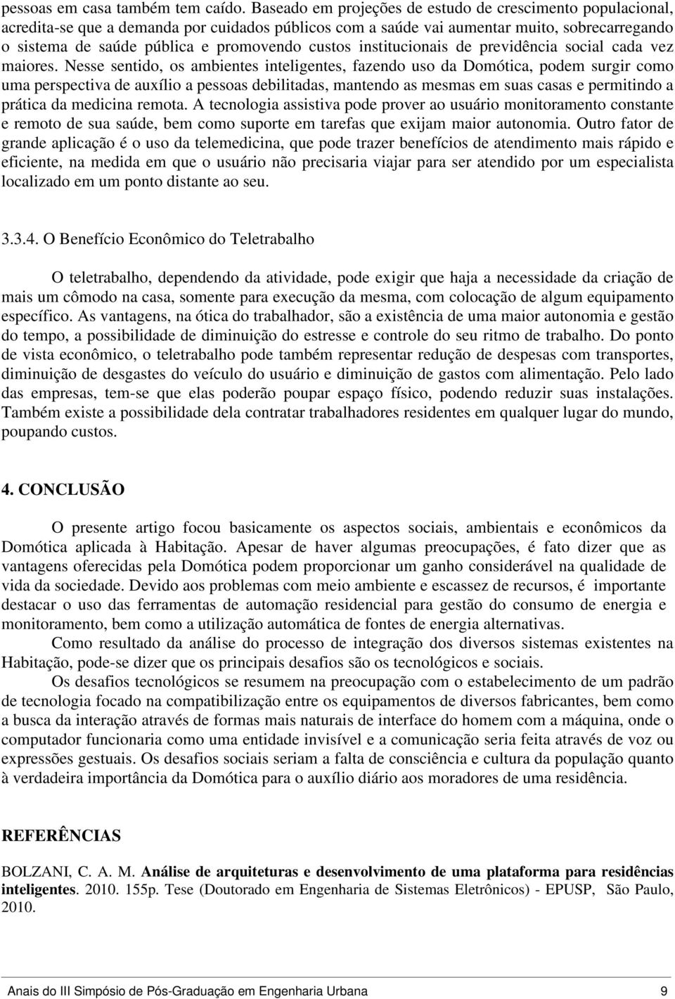 custos institucionais de previdência social cada vez maiores.