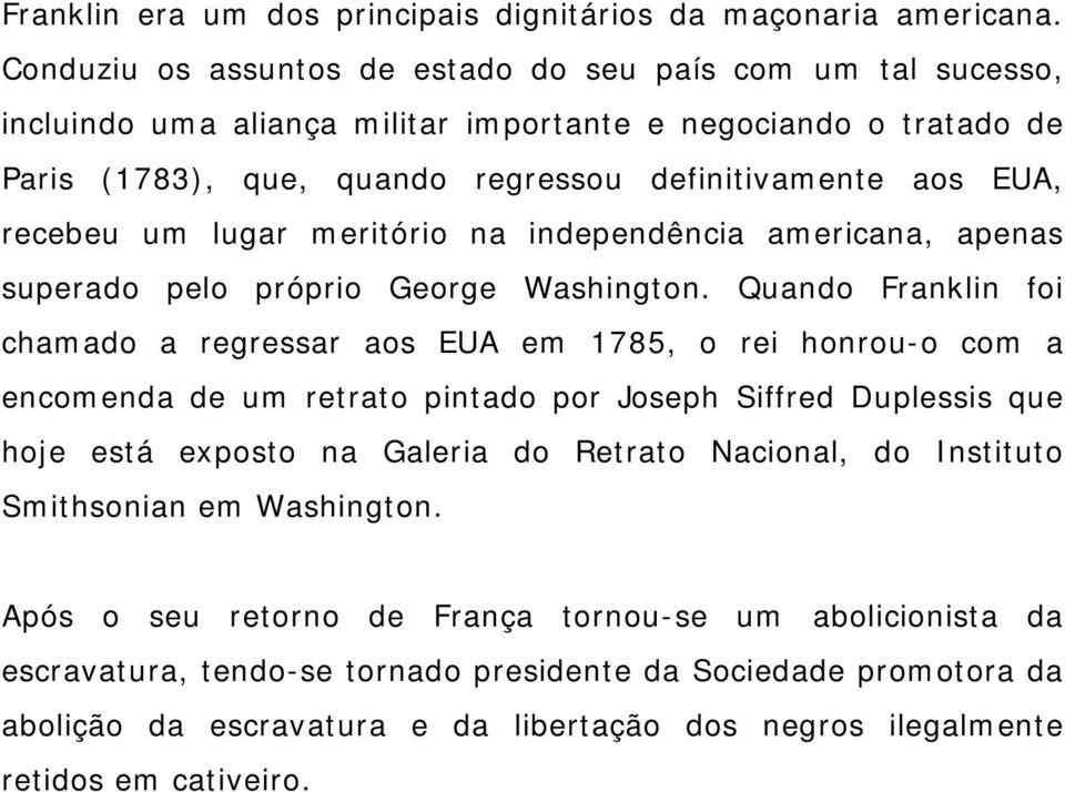 um lugar meritório na independência americana, apenas superado pelo próprio George Washington.