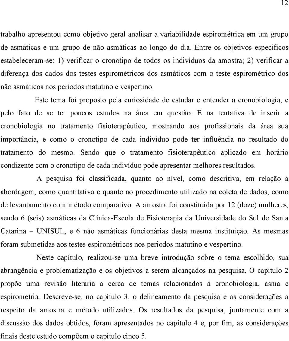 espirométrico dos não asmáticos nos períodos matutino e vespertino.