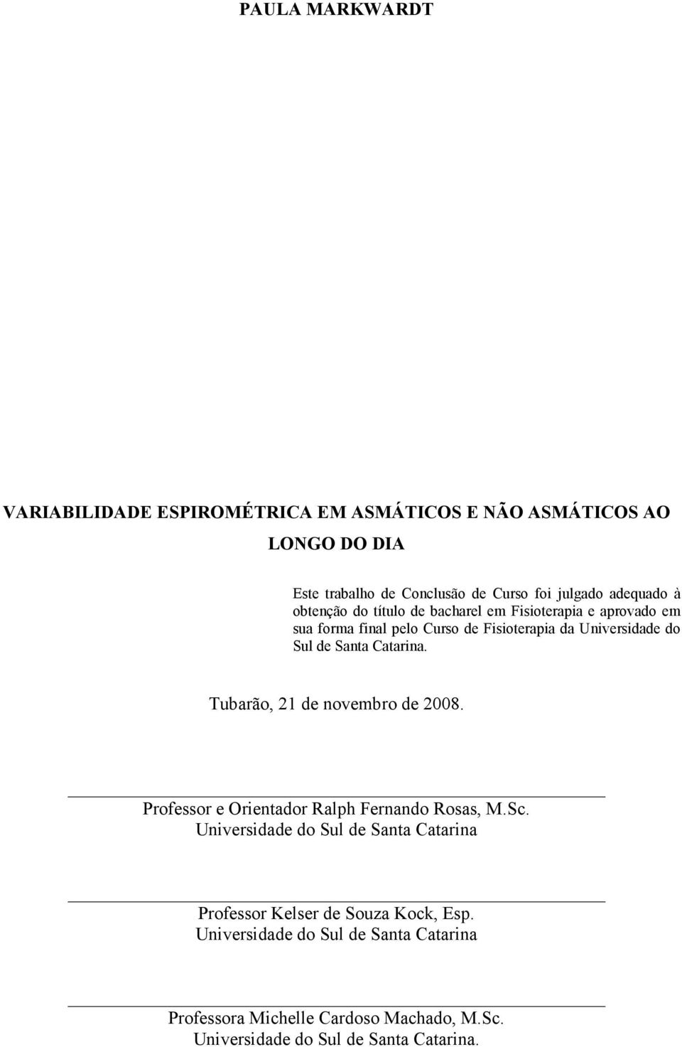 Santa Catarina. Tubarão, 21 de novembro de 2008. Professor e Orientador Ralph Fernando Rosas, M.Sc.