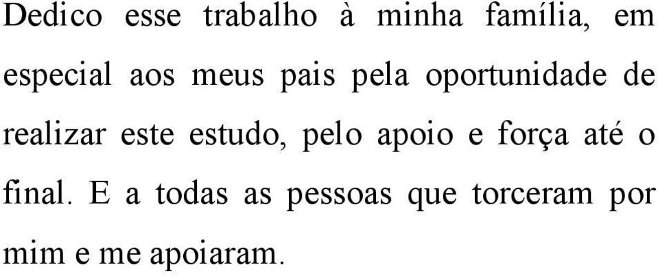 realizar este estudo, pelo apoio e força até o