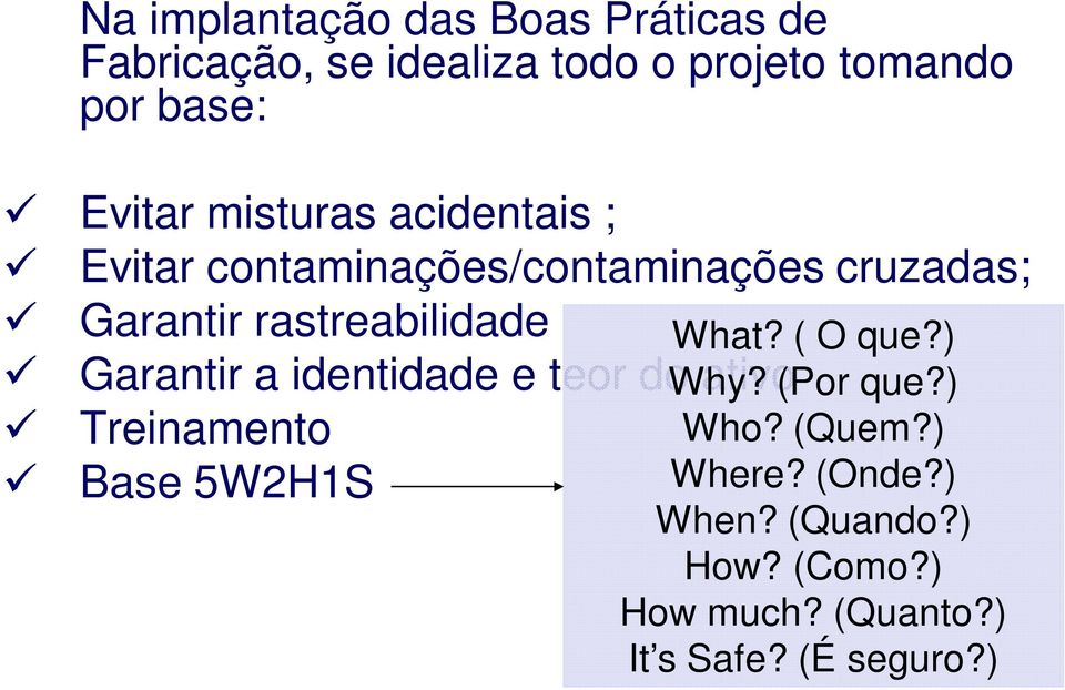 rastreabilidade Garantir a identidade e teor do ativo Treinamento Base 5W2H1S What? ( O que?