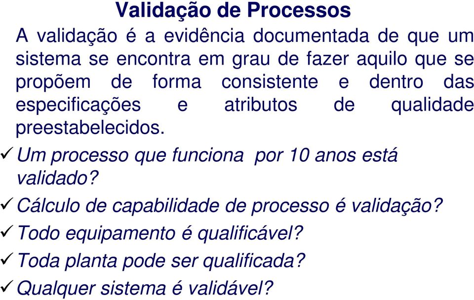 preestabelecidos. Um processo que funciona por 10 anos está validado?