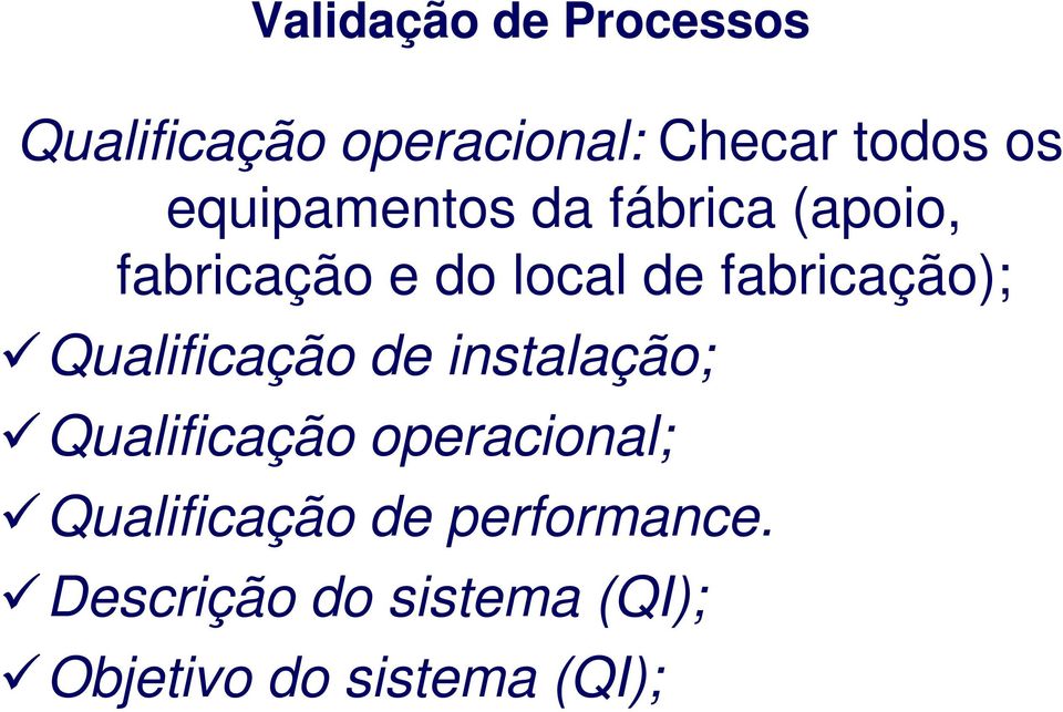 fabricação); Qualificação de instalação; Qualificação operacional;