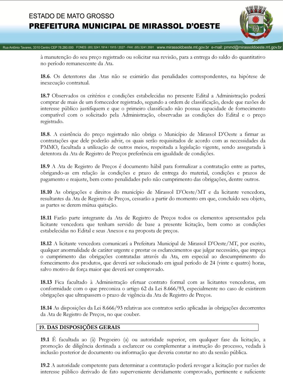 7 Observados os critérios e condições estabelecidas no presente Edital a Administração poderá comprar de mais de um fornecedor registrado, segundo a ordem de classificação, desde que razões de