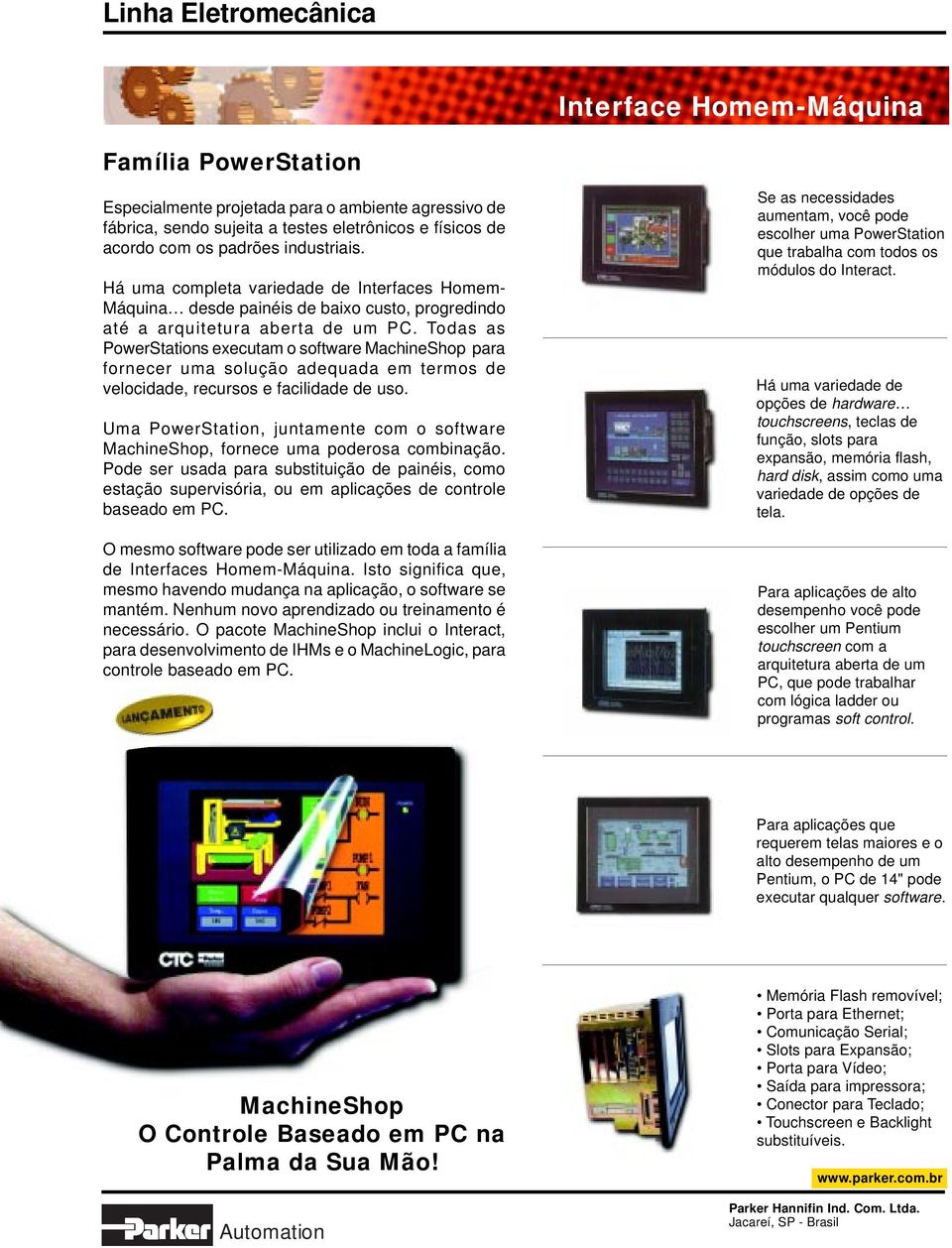 Todas as PowerStations executam o software MachineShop para fornecer uma solução adequada em termos de velocidade, recursos e facilidade de uso.