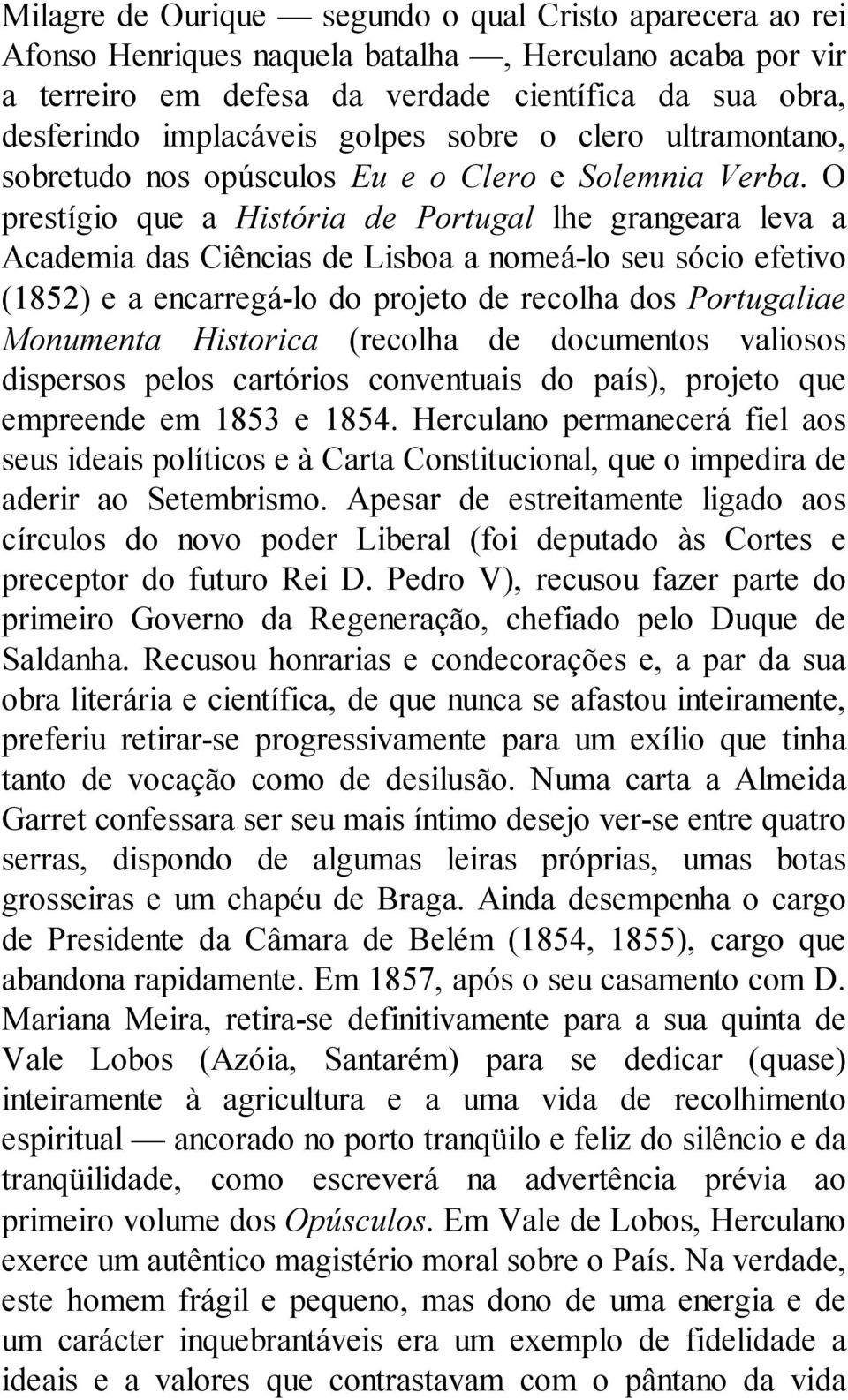 O prestígio que a História de Portugal lhe grangeara leva a Academia das Ciências de Lisboa a nomeá-lo seu sócio efetivo (1852) e a encarregá-lo do projeto de recolha dos Portugaliae Monumenta