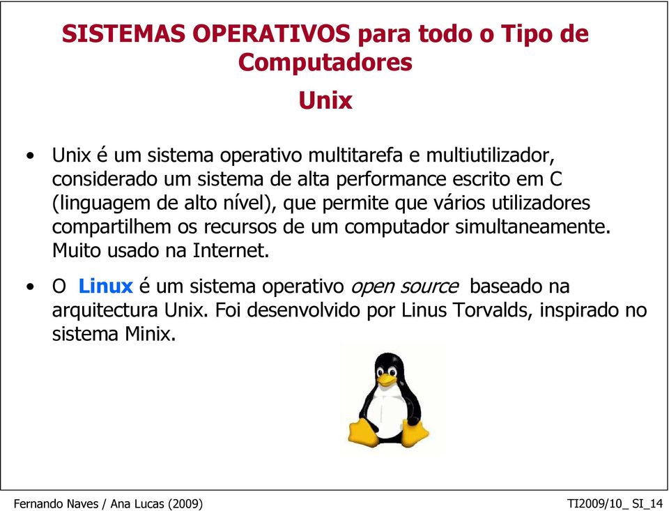 compartilhem os recursos de um computador simultaneamente. Muito usado na Internet.