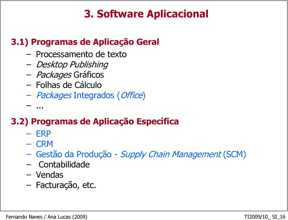 Packages Gráficos Folhas de Cálculo Packages Integrados (Office)... 3.