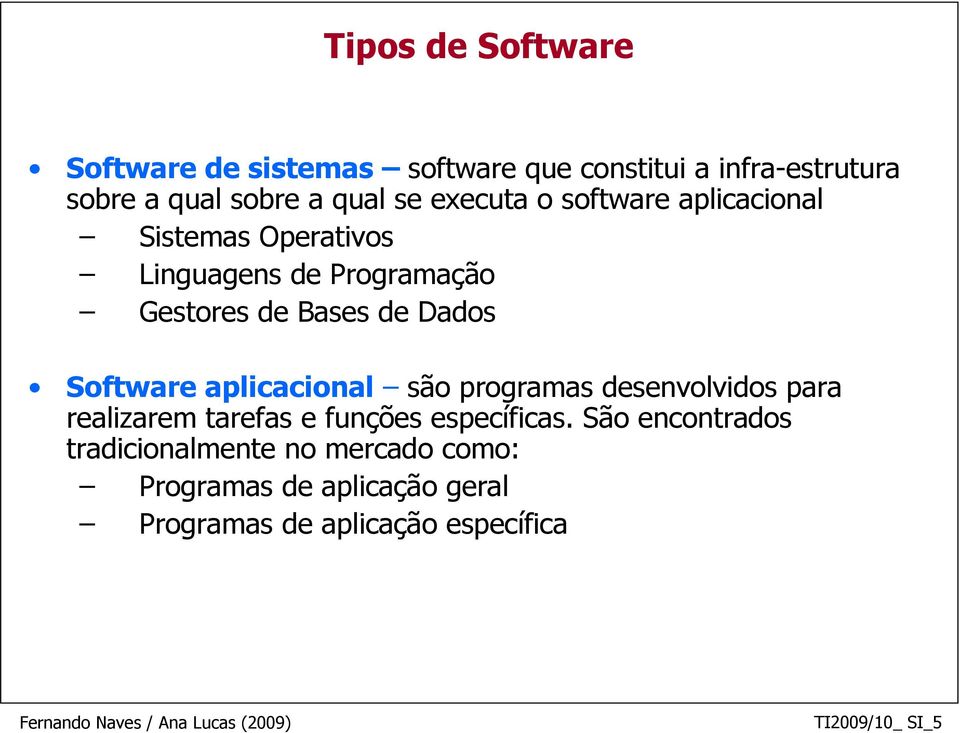 Software aplicacional são programas desenvolvidos para realizarem tarefas e funções específicas.