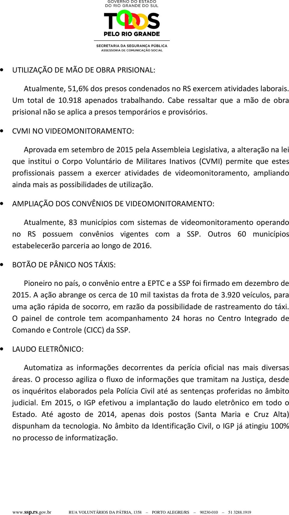 CVMI NO VIDEOMONITORAMENTO: Aprovada em setembro de 2015 pela Assembleia Legislativa, a alteração na lei que institui o Corpo Voluntário de Militares Inativos (CVMI) permite que estes profissionais