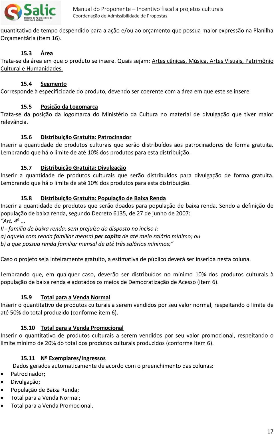 4 Segmento Corresponde à especificidade do produto, devendo ser coerente com a área em que este se insere. 15.