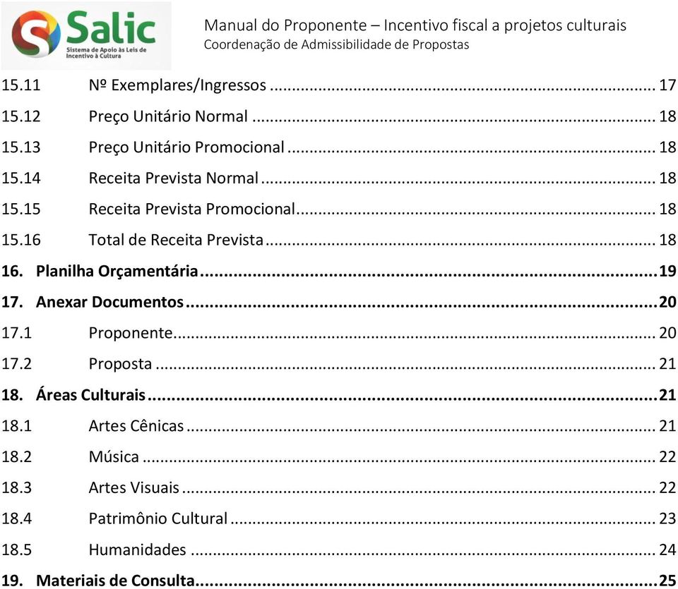 Anexar Documentos... 20 17.1 Proponente... 20 17.2 Proposta... 21 18. Áreas Culturais... 21 18.1 Artes Cênicas... 21 18.2 Música.