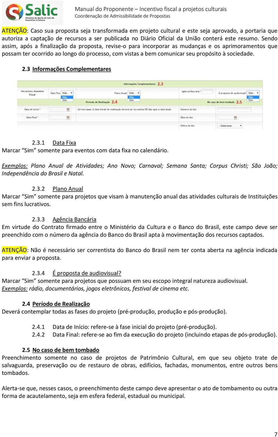 sociedade. 2.3 Informações Complementares 2.3.1 Data Fixa Marcar Sim somente para eventos com data fixa no calendário.