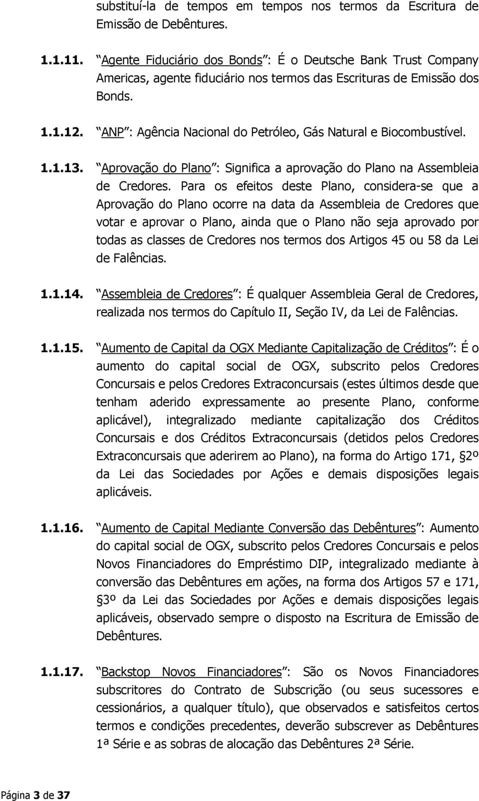 ANP : Agência Nacional do Petróleo, Gás Natural e Biocombustível. 1.1.13. Aprovação do Plano : Significa a aprovação do Plano na Assembleia de Credores.