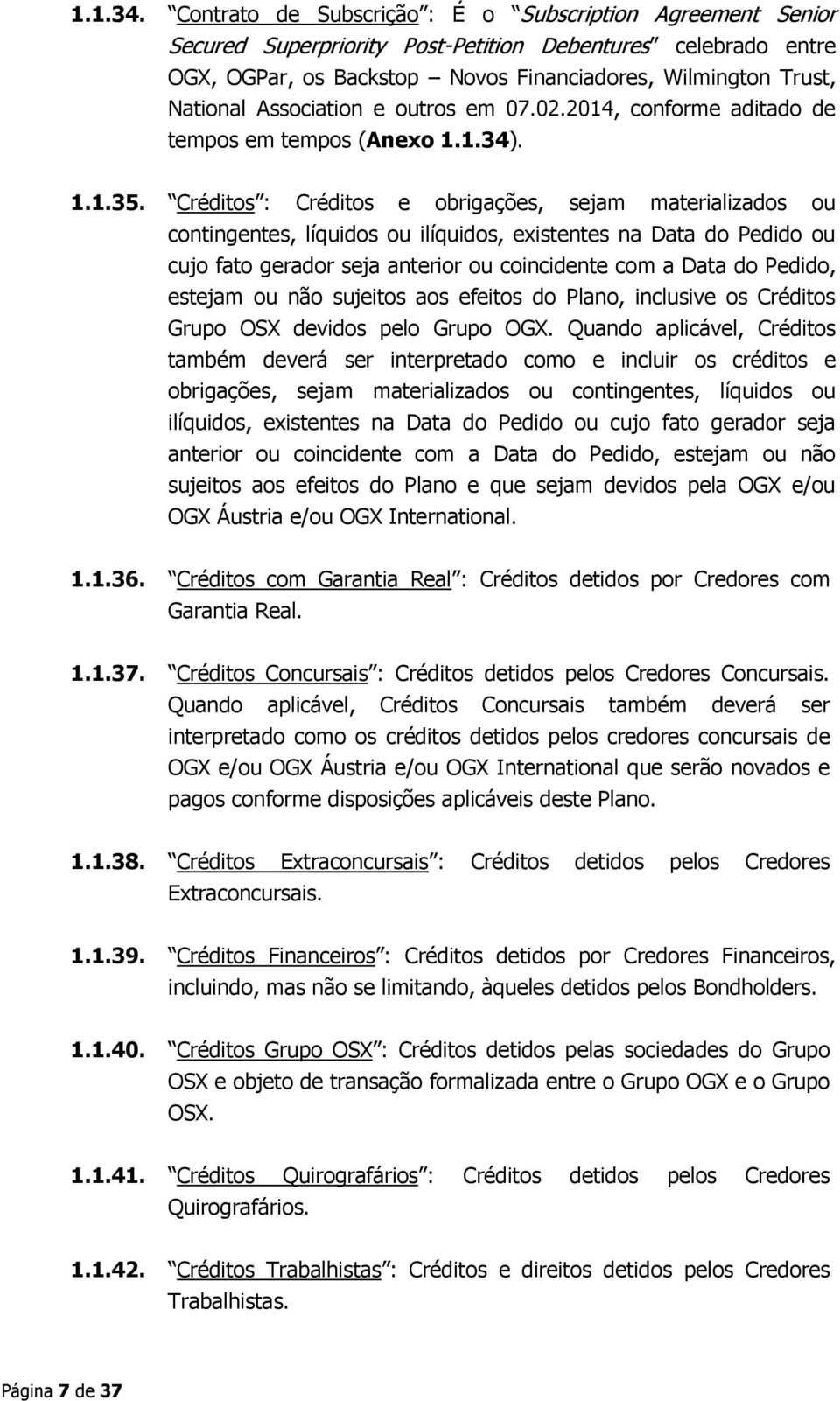 Association e outros em 07.02.2014, conforme aditado de tempos em tempos (Anexo 1.1.34). 1.1.35.