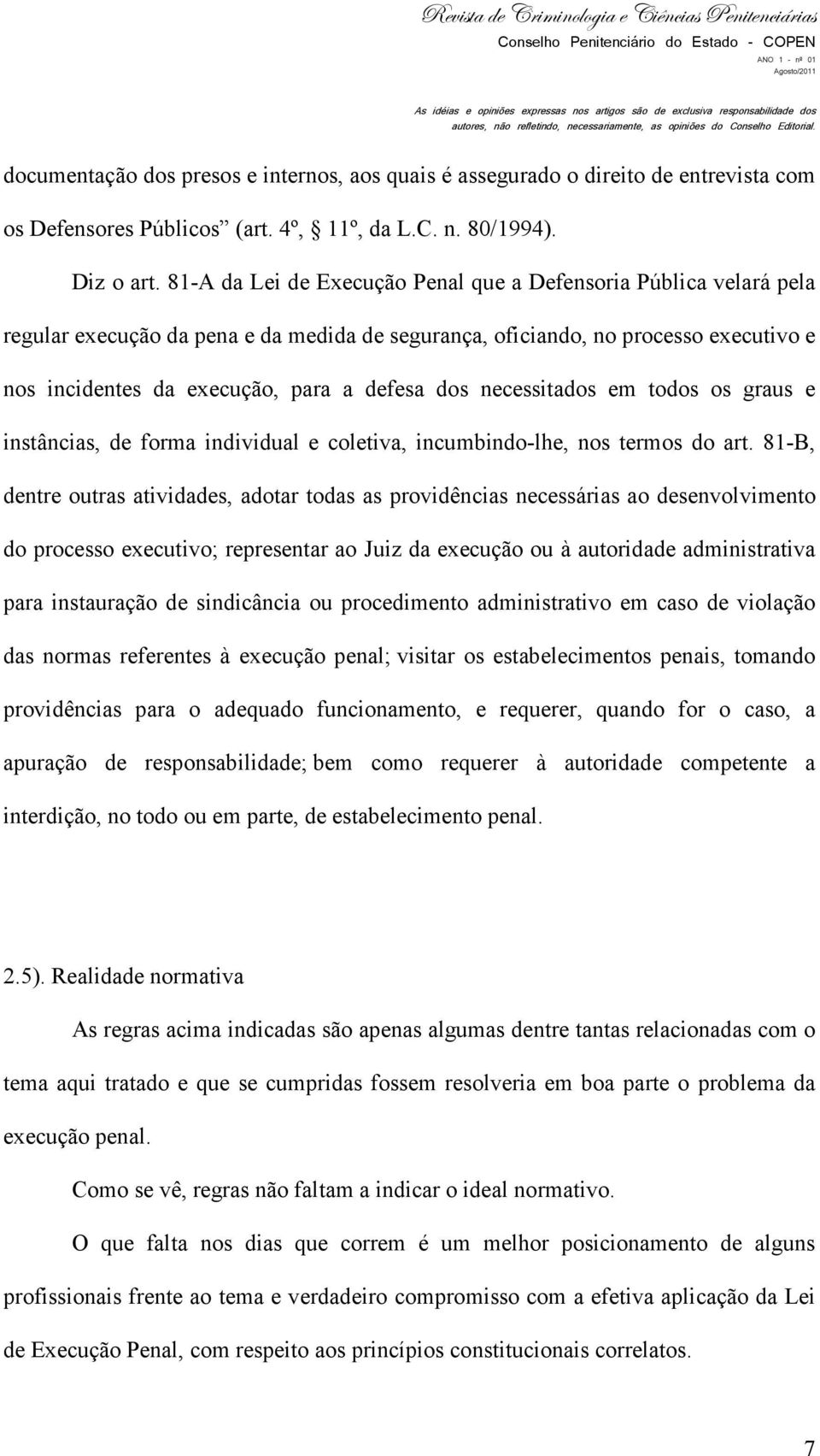 necessitados em todos os graus e instâncias, de forma individual e coletiva, incumbindo-lhe, nos termos do art.