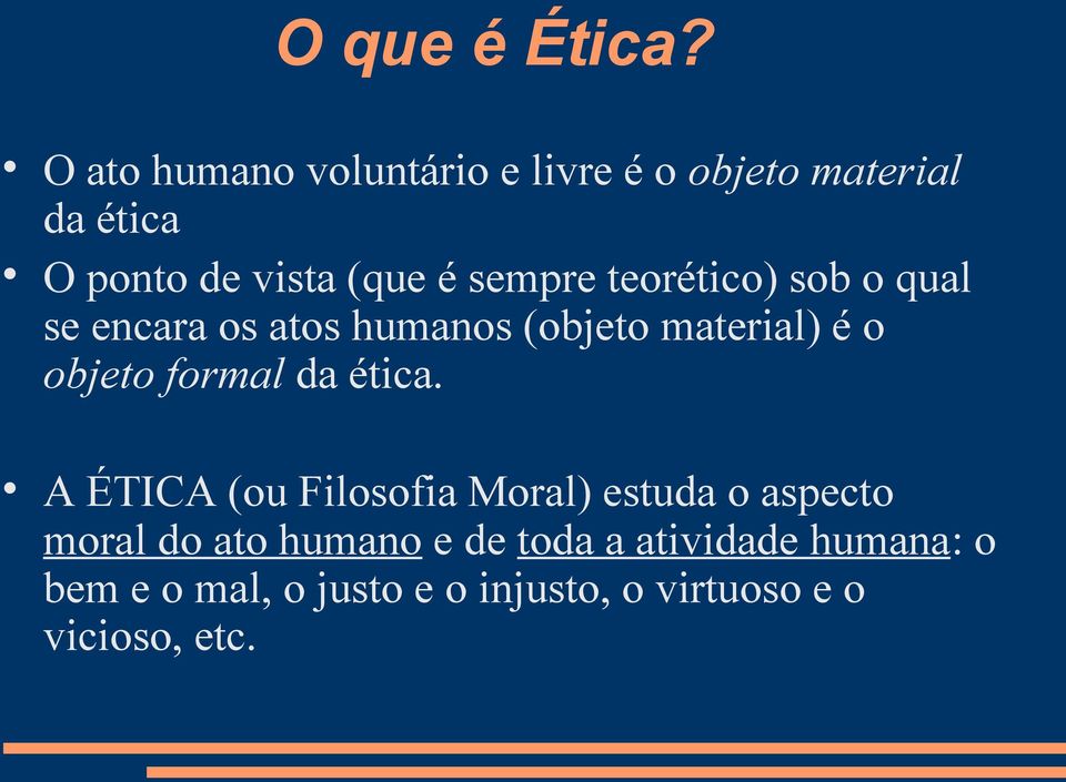 sempre teorético) sob o qual se encara os atos humanos (objeto material) é o objeto formal