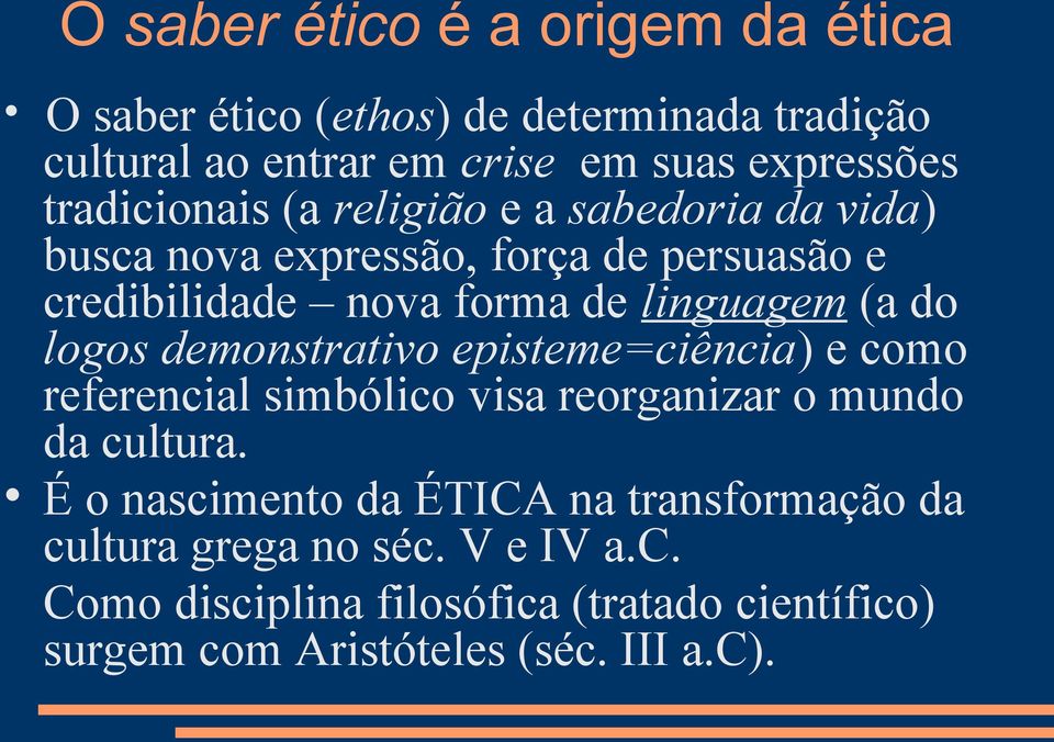 do logos demonstrativo episteme=ciência) e como referencial simbólico visa reorganizar o mundo da cultura.