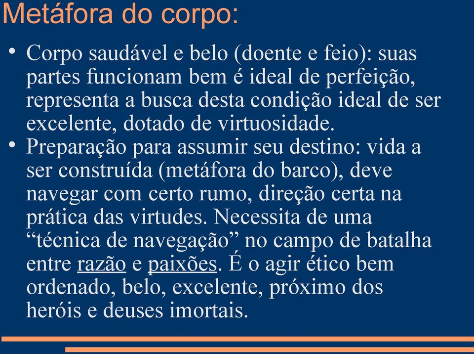 Preparação para assumir seu destino: vida a ser construída (metáfora do barco), deve navegar com certo rumo, direção certa