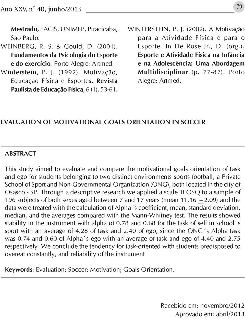 In De Rose Jr., D. (org.). Esporte e Atividade Física na Infância e na Adolescência: Uma Abordagem Multidisciplinar (p. 77-87). Porto Alegre: Artmed.