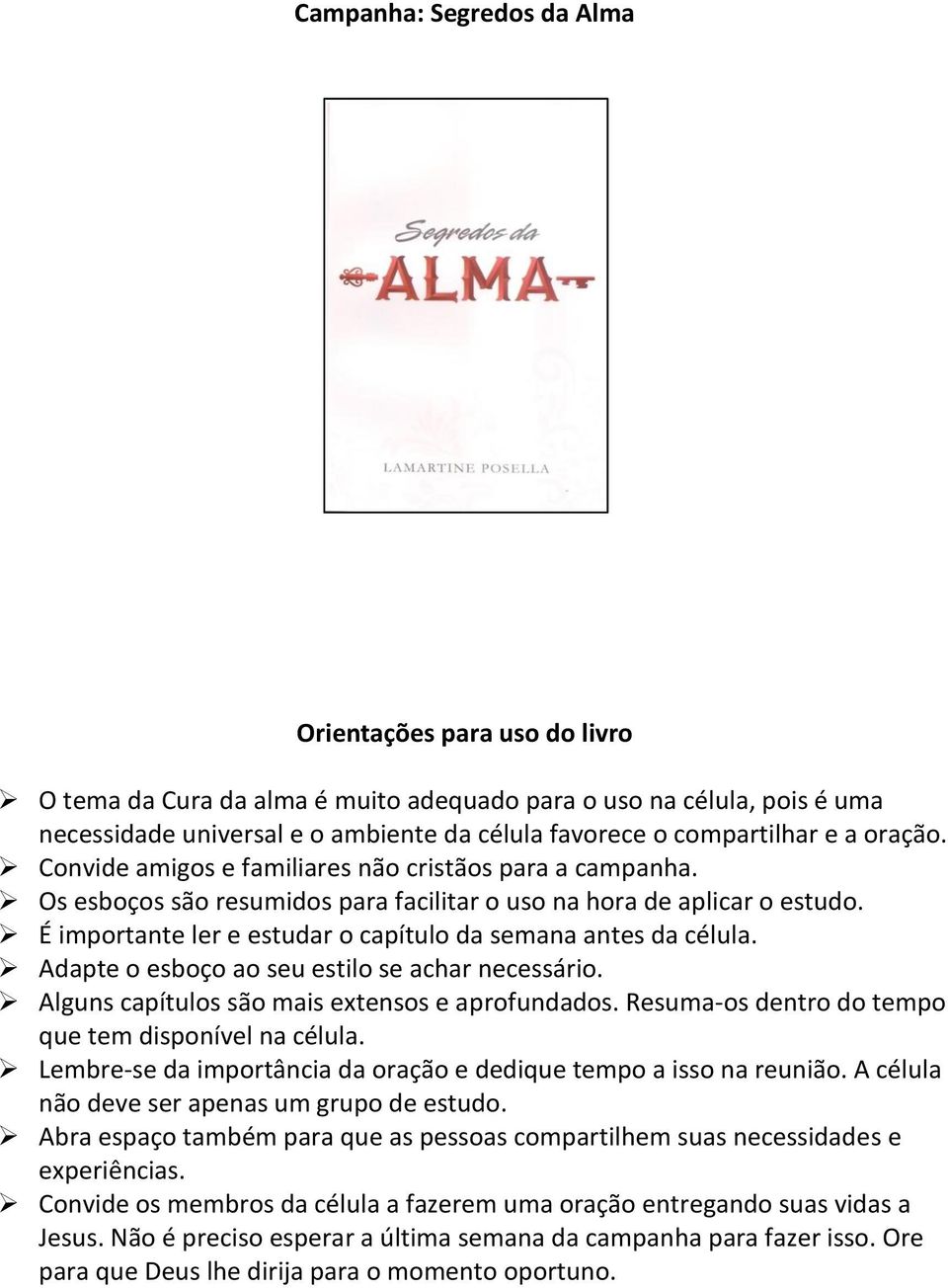 Adapte o esboço ao seu estilo se achar necessário. Alguns capítulos são mais extensos e aprofundados. Resuma-os dentro do tempo que tem disponível na célula.