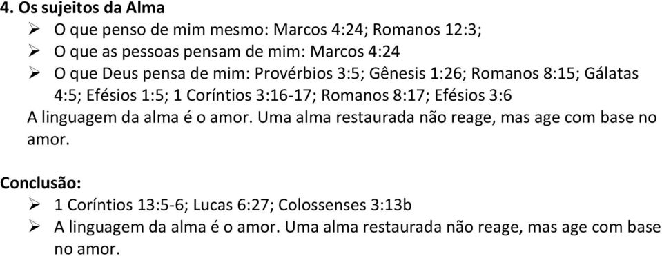 8:17; Efésios 3:6 A linguagem da alma é o amor. Uma alma restaurada não reage, mas age com base no amor.