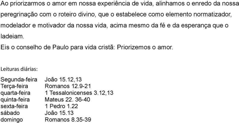 Eis o conselho de Paulo para vida cristã: Priorizemos o amor. Leituras diárias: Segunda-feira João 15.