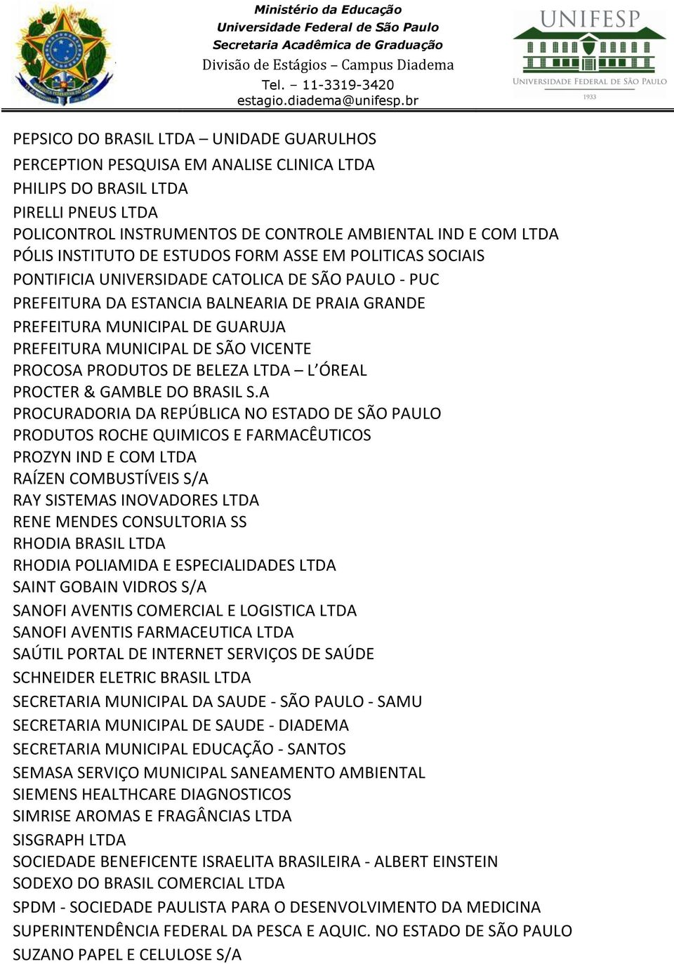MUNICIPAL DE SÃO VICENTE PROCOSA PRODUTOS DE BELEZA LTDA L ÓREAL PROCTER & GAMBLE DO BRASIL S.