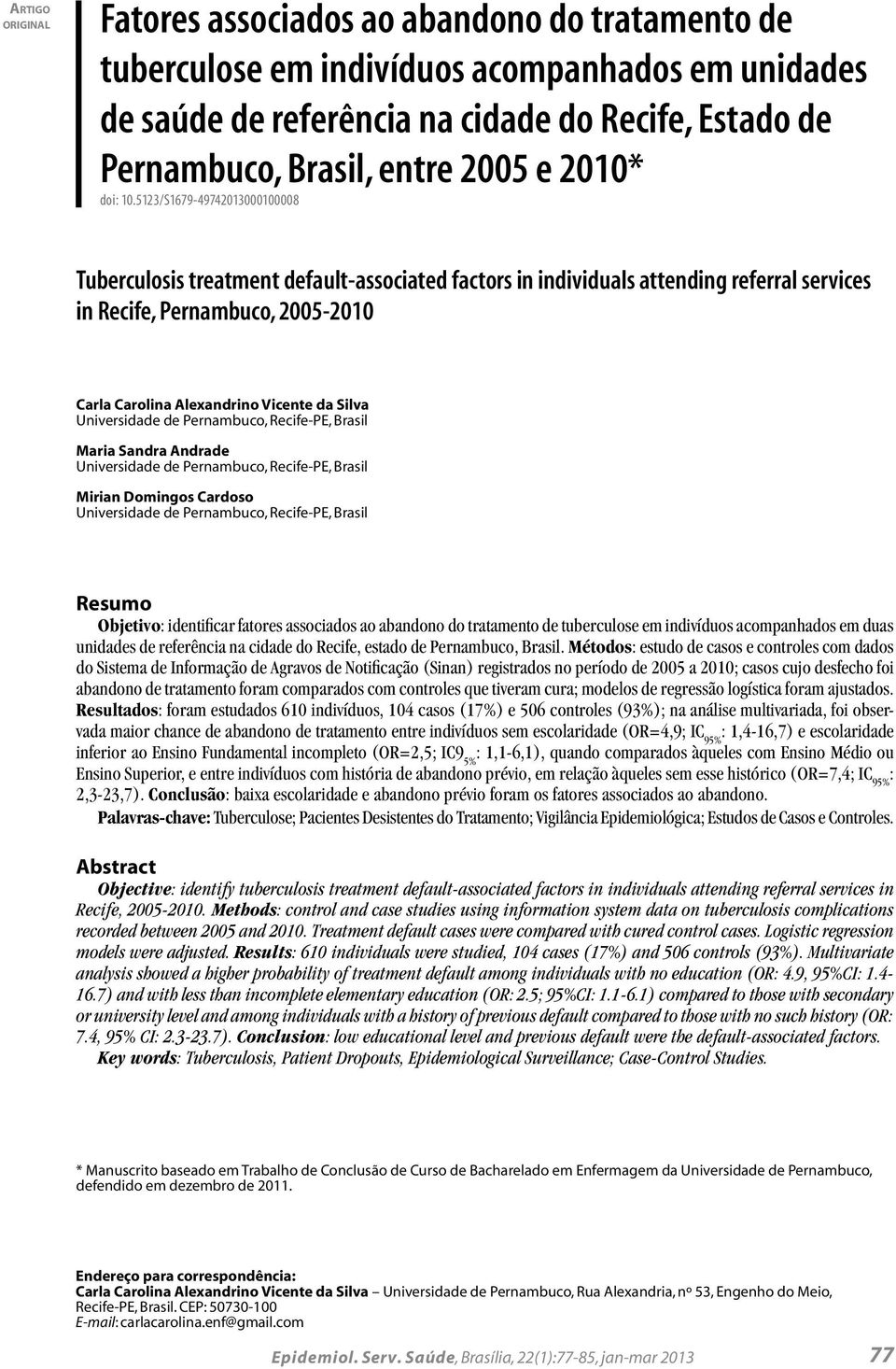 5123/S1679-49742013000100008 Tuberculosis treatment default-associated factors in individuals attending referral services in Recife, Pernambuco, 2005-2010 Carla Carolina Alexandrino Vicente da Silva