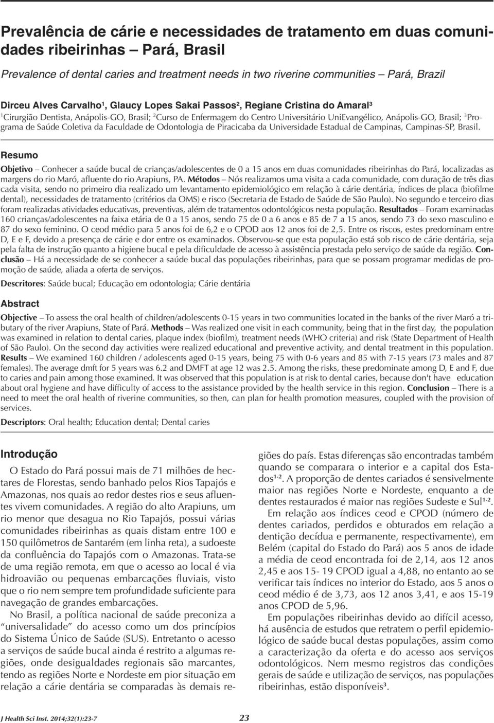 Programa de Saúde Coletiva da Faculdade de Odontologia de Piracicaba da Universidade Estadual de Campinas, Campinas-SP, Brasil.