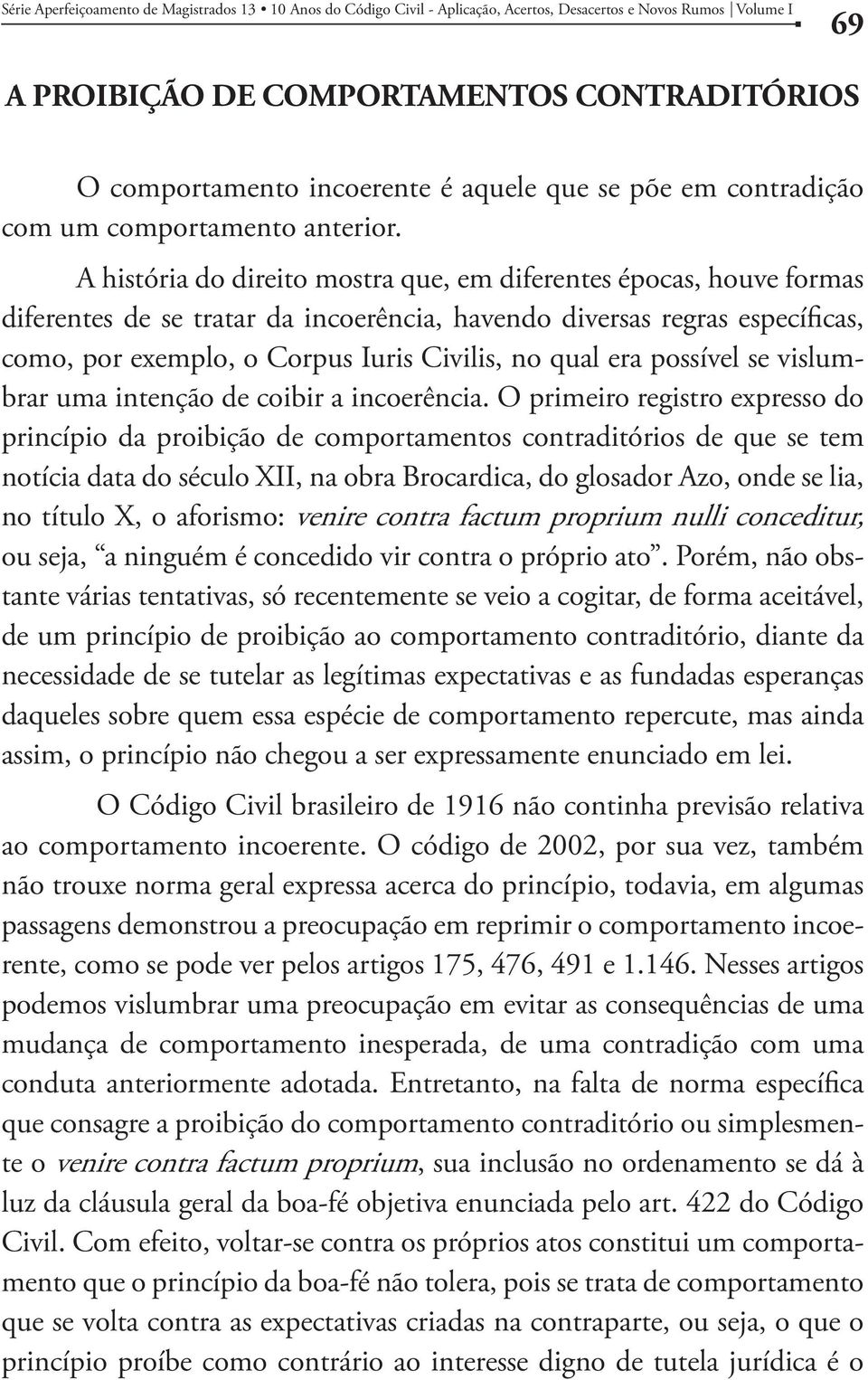 era possível se vislumbrar uma intenção de coibir a incoerência.