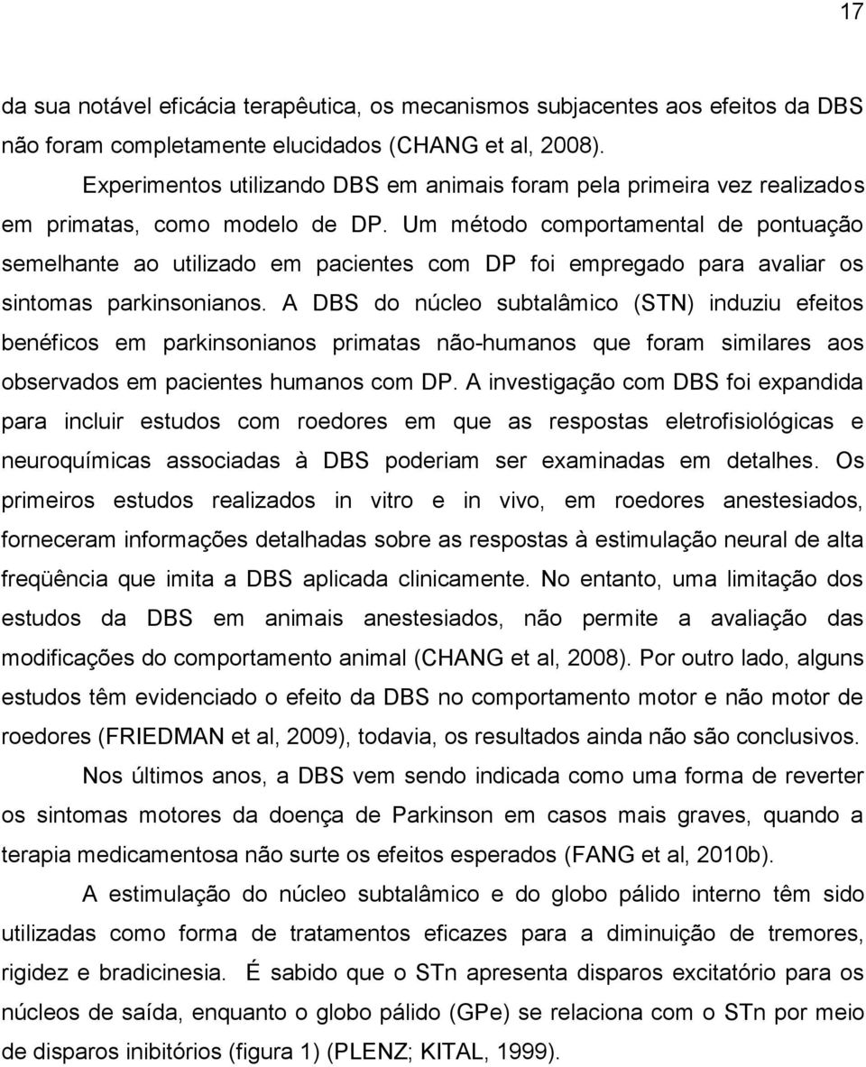 Um método comportamental de pontuação semelhante ao utilizado em pacientes com DP foi empregado para avaliar os sintomas parkinsonianos.