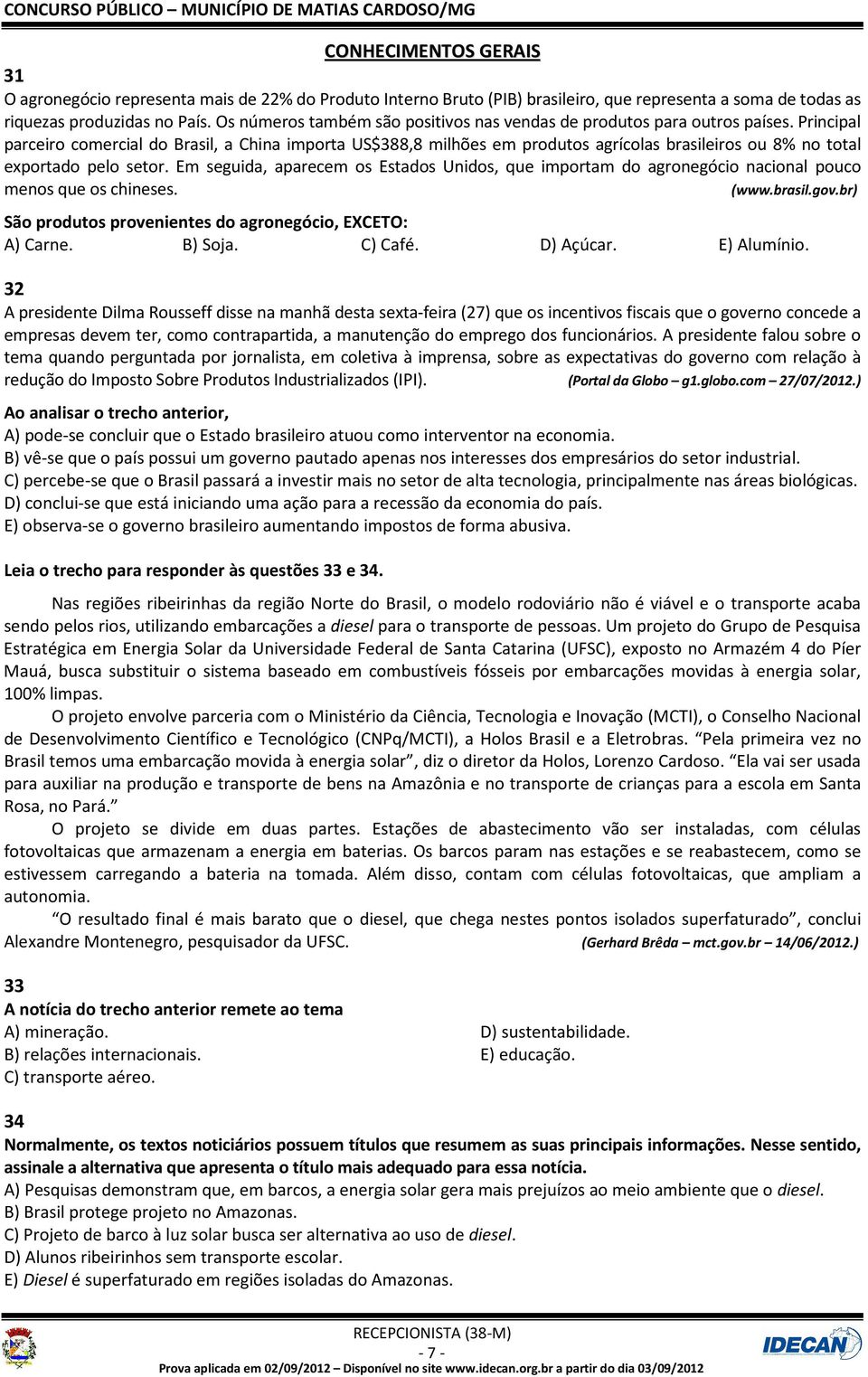 Principal parceiro comercial do Brasil, a China importa US$388,8 milhões em produtos agrícolas brasileiros ou 8% no total exportado pelo setor.