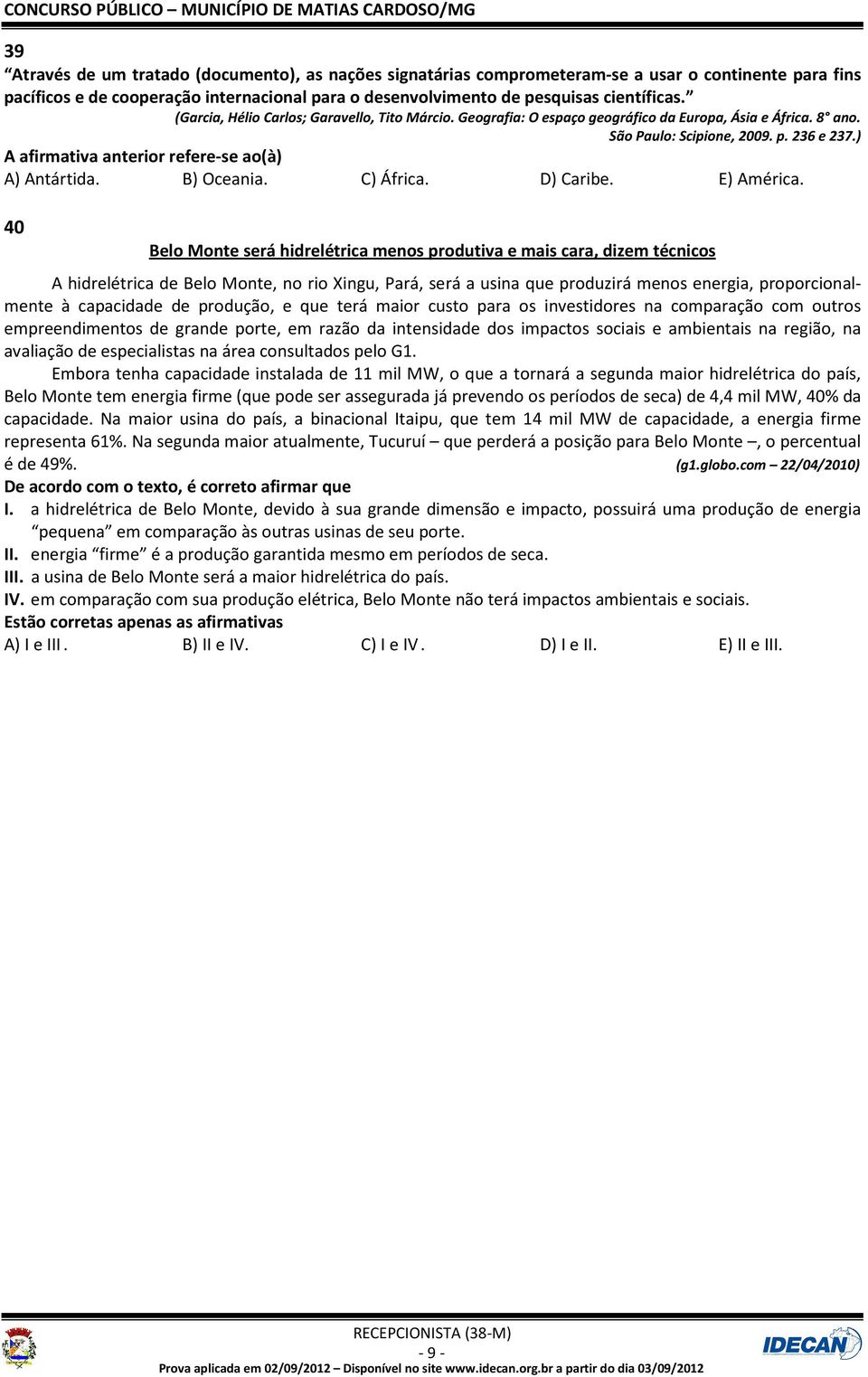 ) A afirmativa anterior refere-se ao(à) A) Antártida. B) Oceania. C) África. D) Caribe. E) América.